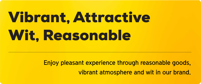 Vibrant, Attractive
                        Wit, Reasonable Enjoy pleasant experience through reasonable goods,
                        ibrant atmosphere and wit in our brand.