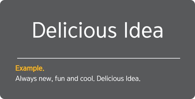 Delicious Idea Example. Always new, fun and cool. Delicious Idea.